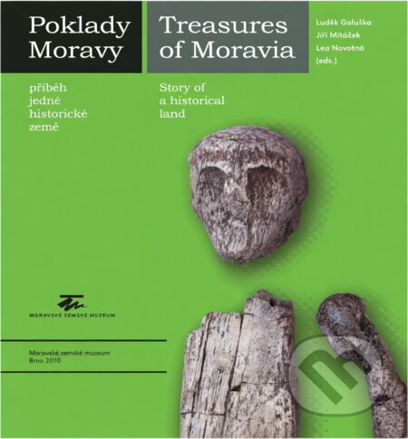 Kniha: Poklady Moravy : příběh jedné historické země = Treasures of Moravia : story of a historical land (Moravské zemské muzeum). Moravské zemské muzeum, 2010 Kniha: Poklady Moravy : příběh jedné historické země = Treasures of Moravia : story of a historical land (Moravské zemské muzeum). Moravské zemské muzeum, 2010