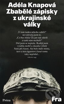 Kniha: Zbabělé zápisky z ukrajinské války (Adéla Knapová). Fra, 2023 Kniha: Zbabělé zápisky z ukrajinské války (Adéla Knapová). Fra, 2023