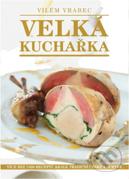 Kniha: Velká kuchařka (Vilém Vrabec). Československý spisovatel, 2010 Kniha: Velká kuchařka (Vilém Vrabec). Československý spisovatel, 2010