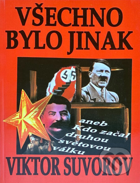 Kniha: Všechno bylo jinak aneb Kdo začal druhou světovou válku? (Petr Majer a Viktor Andrejevič Suvorov). Naše vojsko, 1995 Kniha: Všechno bylo jinak aneb Kdo začal druhou světovou válku? (Petr Majer a Viktor Andrejevič Suvorov). Naše vojsko, 1995