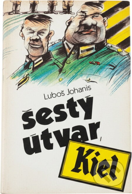 Kniha: Šestý útvar, Kiel (Luboš Johanis). Svoboda, 1986 Kniha: Šestý útvar, Kiel (Luboš Johanis). Svoboda, 1986