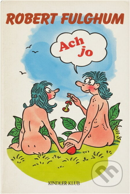 Kniha: Ach jo, aneb, Některé postřehy z obou stran ledničky (Robert Fulghum). Knižní klub, 1997 Kniha: Ach jo, aneb, Některé postřehy z obou stran ledničky (Robert Fulghum). Knižní klub, 1997