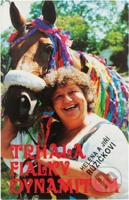 Kniha: Trhala fialky dynamitem (Helena Růžičková, Jiří Růžička a Věra Adlová). Dialog, 1993 Kniha: Trhala fialky dynamitem (Helena Růžičková, Jiří Růžička a Věra Adlová). Dialog, 1993