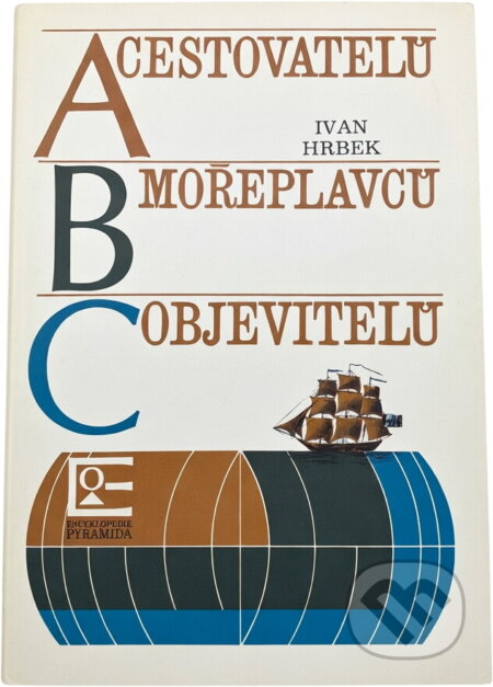 Kniha: ABC cestovatelů, mořeplavců, objevitelů (Ivan Hrbek a Josef Kolmaš). , 1979 Kniha: ABC cestovatelů, mořeplavců, objevitelů (Ivan Hrbek a Josef Kolmaš). , 1979