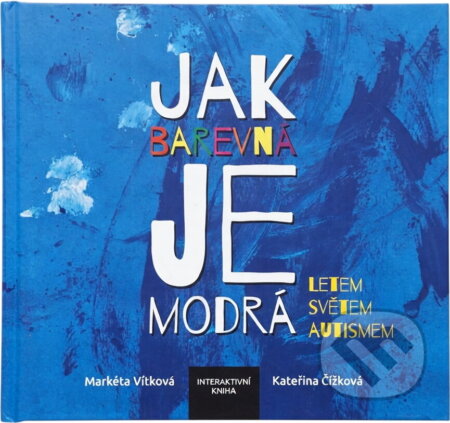 Kniha: Jak barevná je modrá : letem světem autismem (Markéta Vítková a Kateřina Čížková). Spolek pro Sedlčansko a Královéhradecko z.s., 2021 Kniha: Jak barevná je modrá : letem světem autismem (Markéta Vítková a Kateřina Čížková). Spolek pro Sedlčansko a Královéhradecko z.s., 2021
