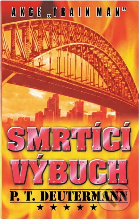 Kniha: Smrtící výbuch : akce "Train man" (Peter T. Deutermann). Aradan, 2001 Kniha: Smrtící výbuch : akce "Train man" (Peter T. Deutermann). Aradan, 2001