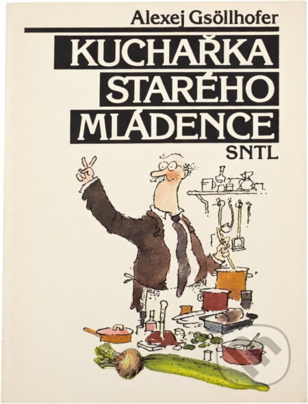 Kniha: Kuchařka starého mládence (Alexej Gsöllhofer). SNTL, 1991 Kniha: Kuchařka starého mládence (Alexej Gsöllhofer). SNTL, 1991