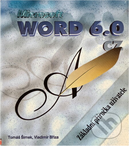 Kniha: Microsoft Word 6.0 CZ : základní příručka uživatele (Tomáš Šimek a Vladimír Bříza). , 1995 Kniha: Microsoft Word 6.0 CZ : základní příručka uživatele (Tomáš Šimek a Vladimír Bříza). , 1995