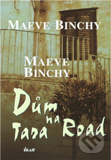 Kniha: Dům na Tara Road (Maeve Binchy). Ikar, 2007 Kniha: Dům na Tara Road (Maeve Binchy). Ikar, 2007