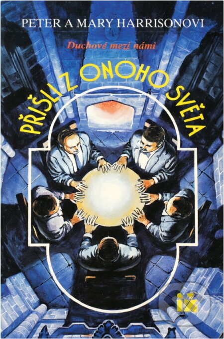 Kniha: Přišli z onoho světa : Duchové mezi námi (Mary Harrison a Peter Harrison). Ivo Železný, 1993 Kniha: Přišli z onoho světa : Duchové mezi námi (Mary Harrison a Peter Harrison). Ivo Železný, 1993