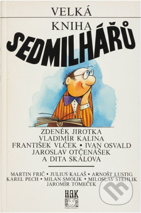 Kniha: Velká kniha Sedmilhářů : Zdeněk Jirotka ... et al (HAK). HAK, 1994 Kniha: Velká kniha Sedmilhářů : Zdeněk Jirotka ... et al (HAK). HAK, 1994