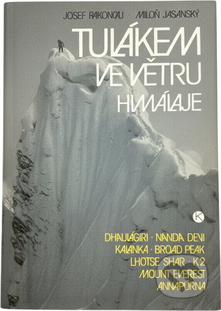 Kniha: Tulákem ve větru Himálaje : Dhaulágiri - Nanda Devi - Kalanka - Broad Peak - Lhotse Shar - K2 - Mount Everest - Annapúrna (Josef Rakoncaj a Miloň Jasanský). Kruh, 1990 Kniha: Tulákem ve větru Himálaje : Dhaulágiri - Nanda Devi - Kalanka - Broad Peak - Lhotse Shar - K2 - Mount Everest - Annapúrna (Josef Rakoncaj a Miloň Jasanský). Kruh, 1990