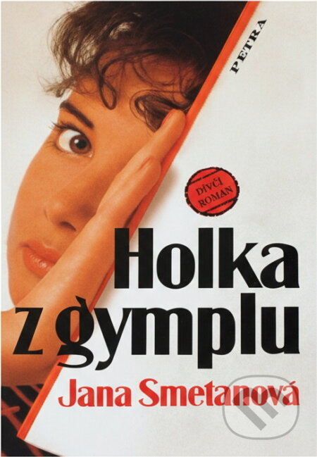 Kniha: Holka z gymplu : dívčí román (Jana Smetanová). Petra, 1995 Kniha: Holka z gymplu : dívčí román (Jana Smetanová). Petra, 1995