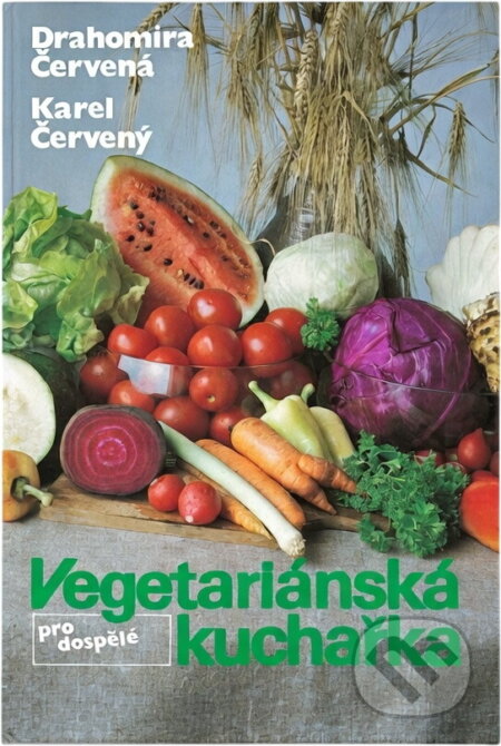 Kniha: Vegetariánská kuchařka pro dospělé (Drahomíra Červená a Karel Červený). , 1990 Kniha: Vegetariánská kuchařka pro dospělé (Drahomíra Červená a Karel Červený). , 1990