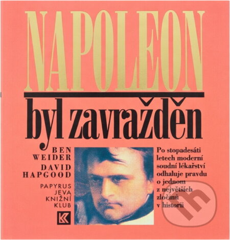Kniha: Napoleon byl zavražděn (Ben Weider a David Hapgood). Papyrus, 1995 Kniha: Napoleon byl zavražděn (Ben Weider a David Hapgood). Papyrus, 1995