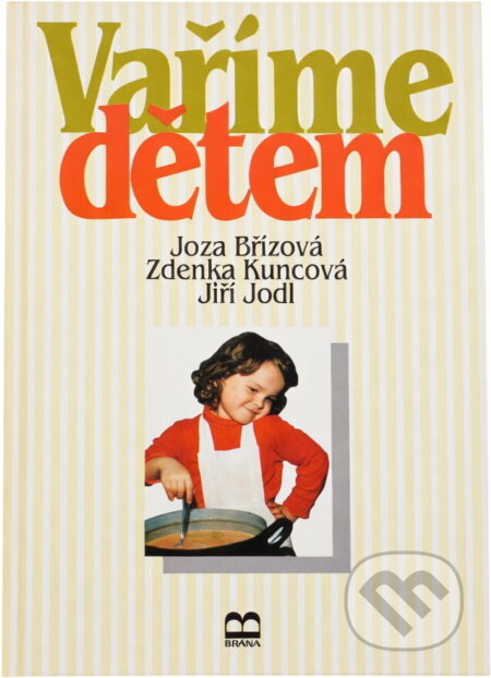 Kniha: Vaříme dětem (Jiří Jodl, Joza Břízová a Zdeňka Kuncová). Brána, 1994 Kniha: Vaříme dětem (Jiří Jodl, Joza Břízová a Zdeňka Kuncová). Brána, 1994