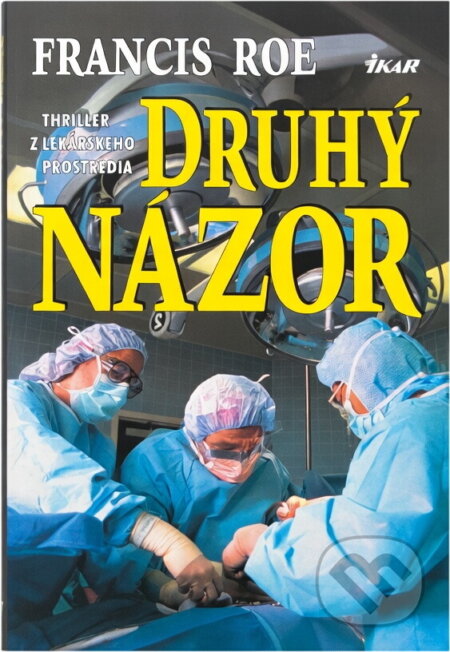 Kniha: Druhý názor : thriller z lékařského prostředí (C. F. Roe). Ikar, 1997 Kniha: Druhý názor : thriller z lékařského prostředí (C. F. Roe). Ikar, 1997