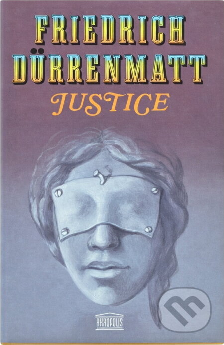 Kniha: Justice (Friedrich Dürrenmatt). Akropolis, 1995 Kniha: Justice (Friedrich Dürrenmatt). Akropolis, 1995
