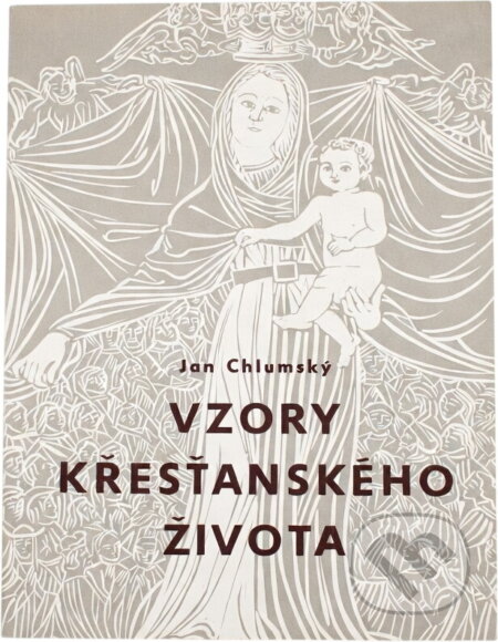 Kniha: Vzory křesťanského života (Jan Chlumský). Arca JiMfa, 1991 Kniha: Vzory křesťanského života (Jan Chlumský). Arca JiMfa, 1991