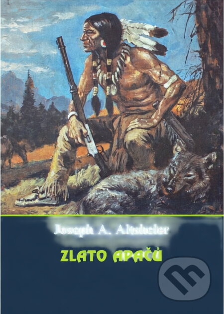 Kniha: Zlato Apačů (Joseph A. Altsheler). , 1996 Kniha: Zlato Apačů (Joseph A. Altsheler). , 1996