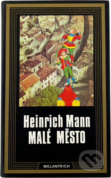Kniha: Malé město (Heinrich Mann). Melantrich, 1983 Kniha: Malé město (Heinrich Mann). Melantrich, 1983