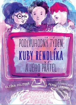 Kniha: Podivuhodný týden Kuby Rendlíka a jeho přátel (Eliška Fojtová). Pampeliškov, 2023 Kniha: Podivuhodný týden Kuby Rendlíka a jeho přátel (Eliška Fojtová). Pampeliškov, 2023