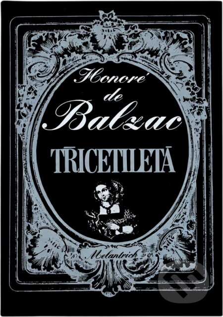 Kniha: Třicetiletá (Honoré de Balzac). Melantrich, 1982 Kniha: Třicetiletá (Honoré de Balzac). Melantrich, 1982
