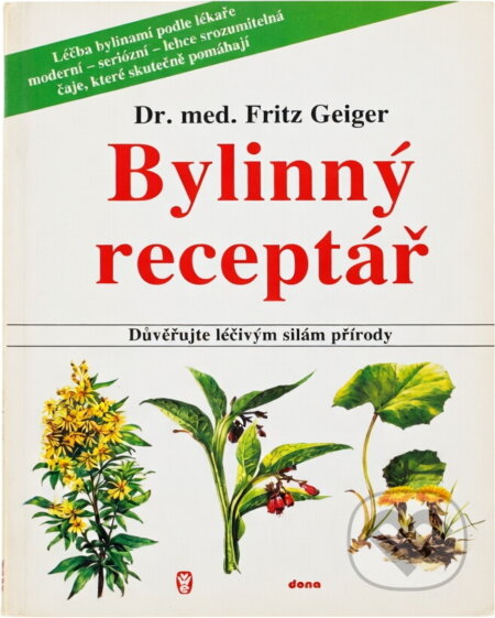 Kniha: Bylinný receptář : důvěřujte léčivým silám přírody (Fritz Geiger). Dona, 1991 Kniha: Bylinný receptář : důvěřujte léčivým silám přírody (Fritz Geiger). Dona, 1991