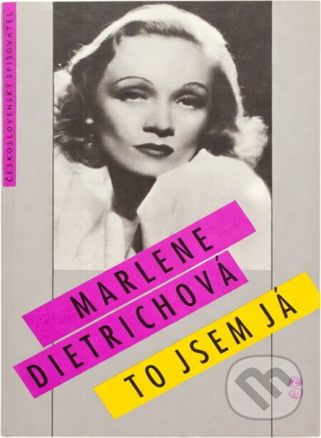 Kniha: To jsem já (Marlene Dietrich). Československý spisovatel, 1991 Kniha: To jsem já (Marlene Dietrich). Československý spisovatel, 1991
