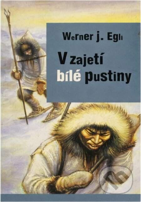 Kniha: V zajetí bílé pustiny (Werner J. Egli). , 1999 Kniha: V zajetí bílé pustiny (Werner J. Egli). , 1999