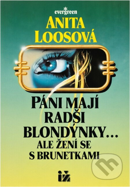 Kniha: Páni mají radši blondýnky ... Ale žení se s brunetkami (Anita Loos). Ivo Železný, 1992 Kniha: Páni mají radši blondýnky ... Ale žení se s brunetkami (Anita Loos). Ivo Železný, 1992