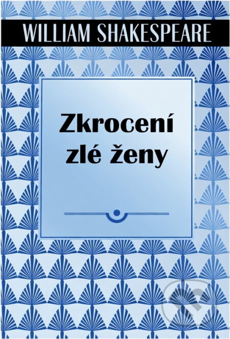 Kniha: Zkrocení zlé ženy (William Shakespeare). , 2017 Kniha: Zkrocení zlé ženy (William Shakespeare). , 2017