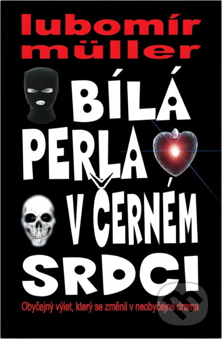 Kniha: Bílá perla v černém srdci : obyčejný výlet, který se změnil v neobyčejné drama (Lubomír Müller). , 2014 Kniha: Bílá perla v černém srdci : obyčejný výlet, který se změnil v neobyčejné drama (Lubomír Müller). , 2014
