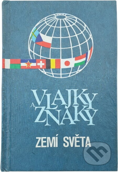 Kniha: Vlajky a znaky zemí světa (Ludvík Mucha). , 1987 Kniha: Vlajky a znaky zemí světa (Ludvík Mucha). , 1987