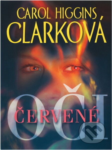 Kniha: Červené oči (Carol Higgins Clark). , 2003 Kniha: Červené oči (Carol Higgins Clark). , 2003