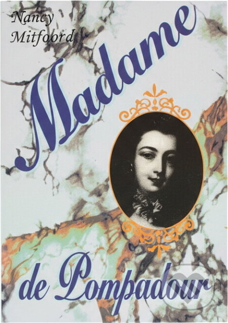 Kniha: Madame de Pompadour (Nancy Mitford). Nakladatelství Vlasty Brtníkové, 1994 Kniha: Madame de Pompadour (Nancy Mitford). Nakladatelství Vlasty Brtníkové, 1994
