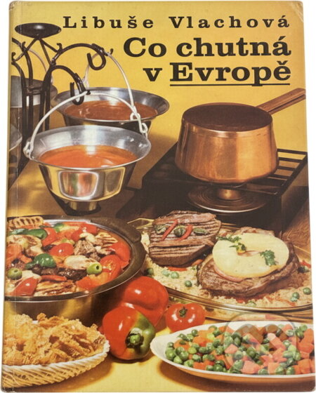 Kniha: Co chutná v Evropě (Libuše Vlachová). , 1989 Kniha: Co chutná v Evropě (Libuše Vlachová). , 1989