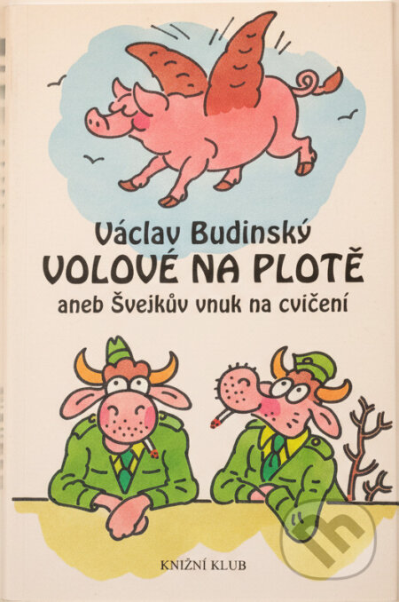 Kniha: Volové na plotě, aneb, Švejkův vnuk na cvičení (Václav Budinský). Knižní klub, 2002 Kniha: Volové na plotě, aneb, Švejkův vnuk na cvičení (Václav Budinský). Knižní klub, 2002