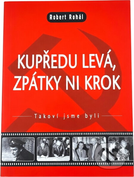 Kniha: Kupředu levá, zpátky ni krok! (Robert Rohál). , 2006 Kniha: Kupředu levá, zpátky ni krok! (Robert Rohál). , 2006