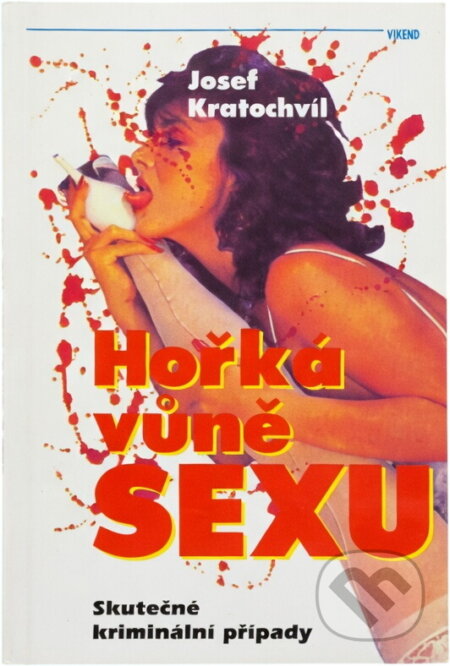 Kniha: Hořká vůně sexu : skutečné kriminální případy (Josef Kratochvíl). Víkend, 1994 Kniha: Hořká vůně sexu : skutečné kriminální případy (Josef Kratochvíl). Víkend, 1994