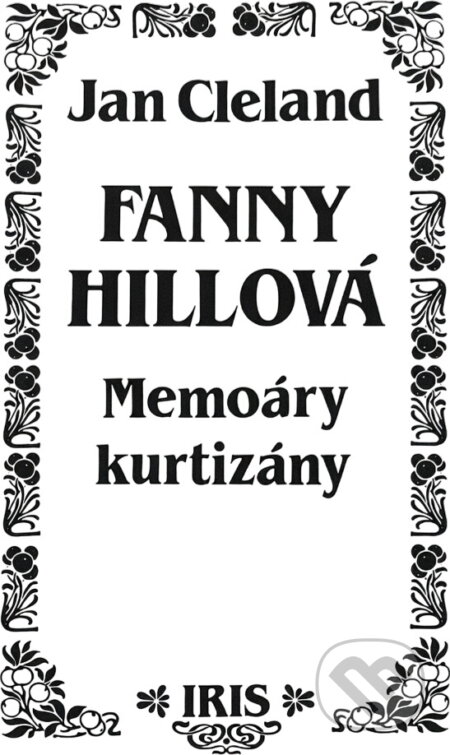 Kniha: Fanny Hillová : memoáry kurtizány (John Cleland). IRIS, 1991 Kniha: Fanny Hillová : memoáry kurtizány (John Cleland). IRIS, 1991