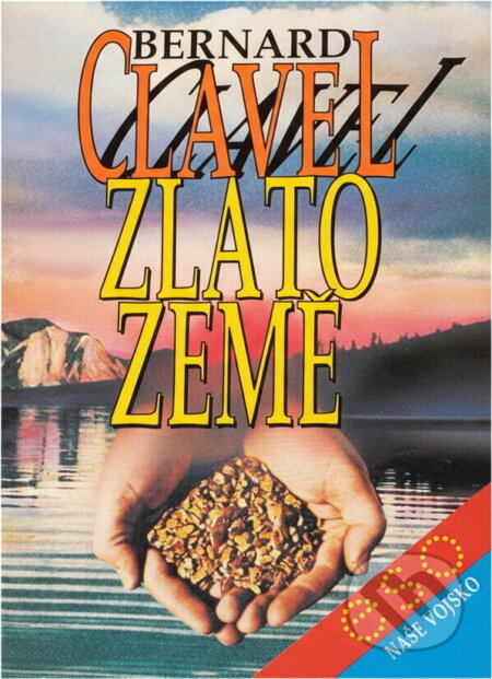 Kniha: Zlato země (Bernard Clavel). Naše vojsko, 1993 Kniha: Zlato země (Bernard Clavel). Naše vojsko, 1993