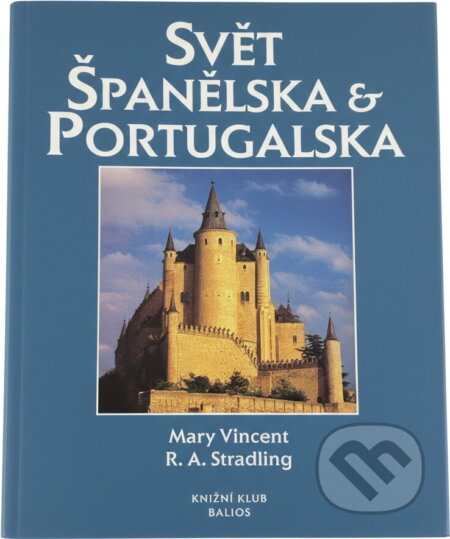 Kniha: Svět Španělska a Portugalska (Mary Vincent a Robert A. Stradling). , 1997 Kniha: Svět Španělska a Portugalska (Mary Vincent a Robert A. Stradling). , 1997