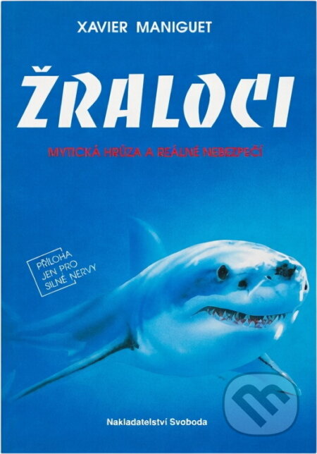 Kniha: Žraloci : mytická hrůza a reálné nebezpečí (Xavier Maniguet). Svoboda, 1994 Kniha: Žraloci : mytická hrůza a reálné nebezpečí (Xavier Maniguet). Svoboda, 1994