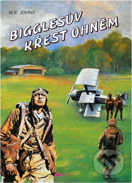 Kniha: Bigglesův křest ohněm (William Earl Johns). Riopress, 1995 Kniha: Bigglesův křest ohněm (William Earl Johns). Riopress, 1995