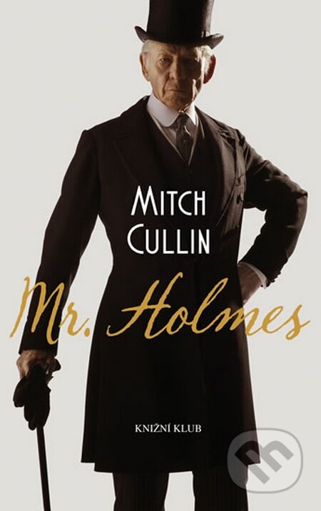 Kniha: Mr. Holmes (Mitch Cullin). Knižní klub, 2015 Kniha: Mr. Holmes (Mitch Cullin). Knižní klub, 2015