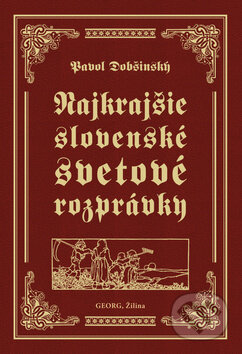 Kniha: Najkrajšie slovenské svetové rozprávky (Pavol Dobšinský). Georg, 2015 Kniha: Najkrajšie slovenské svetové rozprávky (Pavol Dobšinský). Georg, 2015