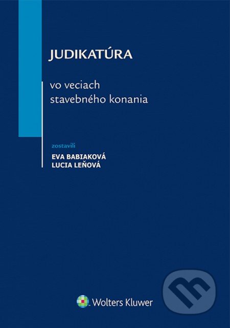 Kniha: Judikatúra vo veciach stavebného konania (Eva Babiaková a Lucia Leňová). Wolters Kluwer, 2015 Kniha: Judikatúra vo veciach stavebného konania (Eva Babiaková a Lucia Leňová). Wolters Kluwer, 2015