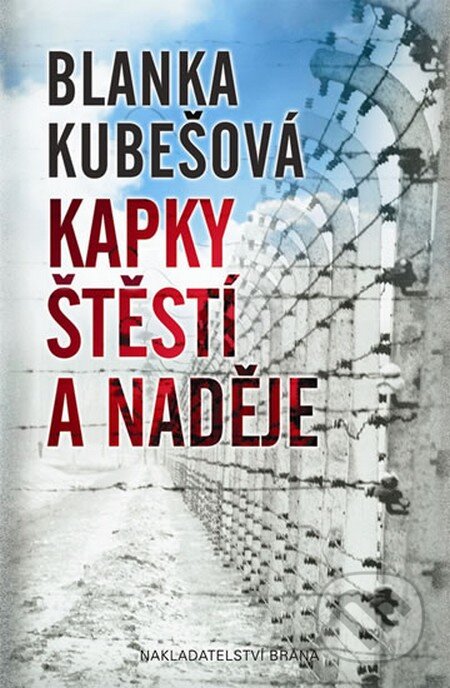 Kniha: Kapky štěstí a naděje (Blanka Kubešová). Brána, 2015 Kniha: Kapky štěstí a naděje (Blanka Kubešová). Brána, 2015