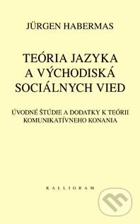 Kniha: Teória jazyka a východiská sociálnych vied (Jürgen Habermas). Kalligram, 2011 Kniha: Teória jazyka a východiská sociálnych vied (Jürgen Habermas). Kalligram, 2011